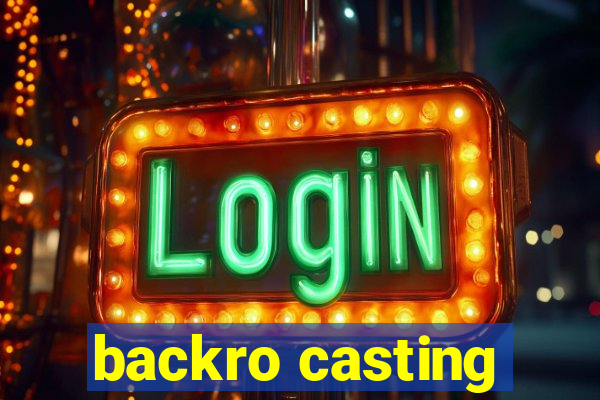 backro casting